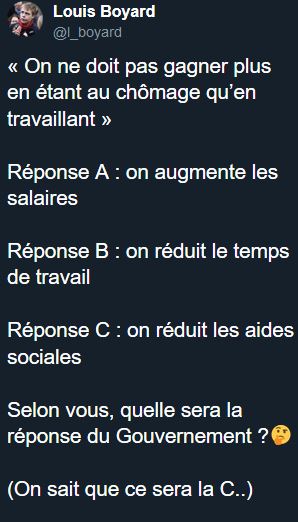 Louis Boyard (@l_boyard) sur Twitter : « Réponse A : on augmente les salaires ; Réponse B : on réduit le temps de travail ; Réponse C : on réduit les aides sociales. Selon vous, quelle sera la réponse du Gouvernement ? »