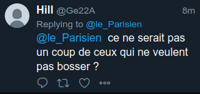 Premier commentaire sous ce tweet : « ce ne serait pas un coup de ceux qui ne veulent pas bosser ? »