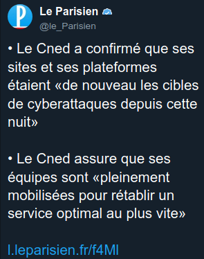 Tweet du Parisien : « Le Cned a confirmé que ses sites et ses plateformes étaient de nouveau les cibles de cyberattaques depuis cette nuit. Le Cned assure que ses équipes sont pleinement mobilisées pour rétablir un service optimal au plus vite »