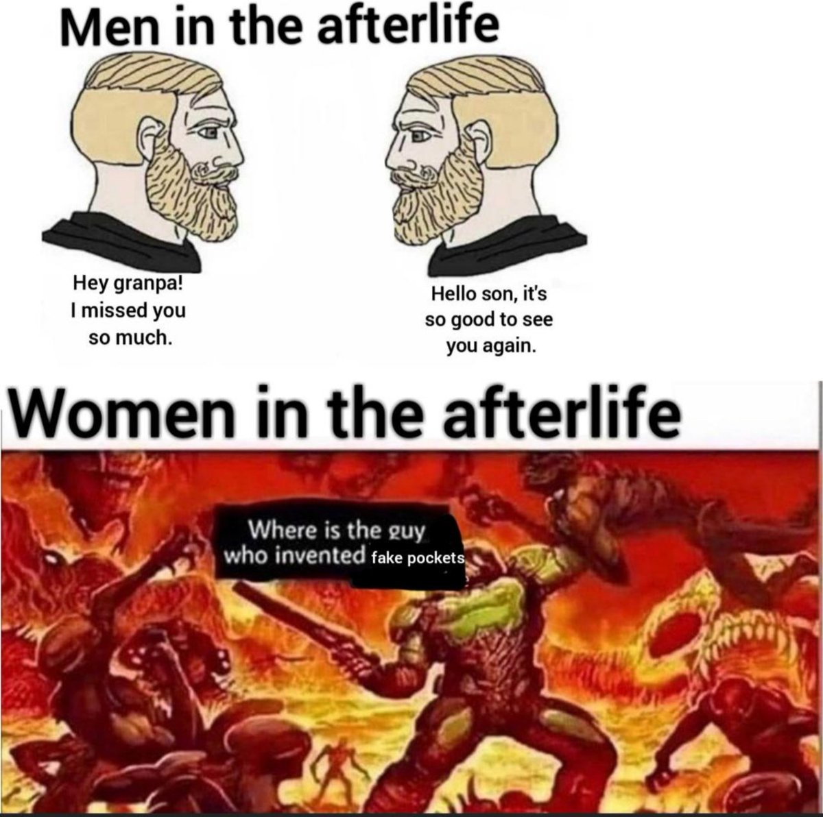 Mème. Première case : « Men in the afterlife : Hey grandpa! I missed you so much. » Seconde case : « Women in the afterlife : », le Doomguy écrasant des démons dit « Where is the guy who invented fake pockets? »