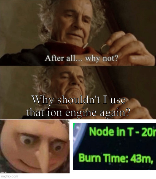 Mème. Bilbon regarde son anneau : « After all… why not? Why souldn't I use that ion engine again? » La dernière case montre un burn time de 43 minutes.