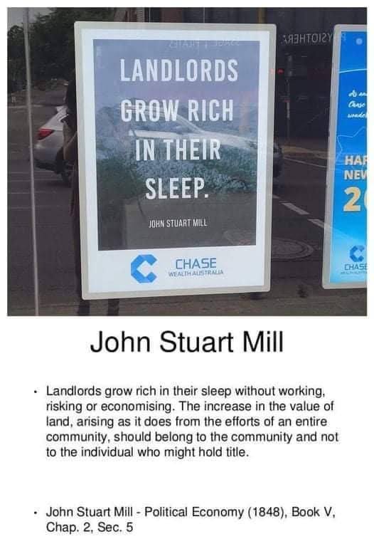 Photo d'une publicité d'une banque : « Landlords grow rich in their sleep. John Stuart Mill. » En-dessous, la citation complète : « Landlords grow rich in their sleep without working, risking or economising. The increase in the value of land, arising as it does from the efforts of an entire community, should belong to the community and not to the individual who might hold title. John Stuart Mill, Political Economy (1848), Book V, chap. 2, sec. 5