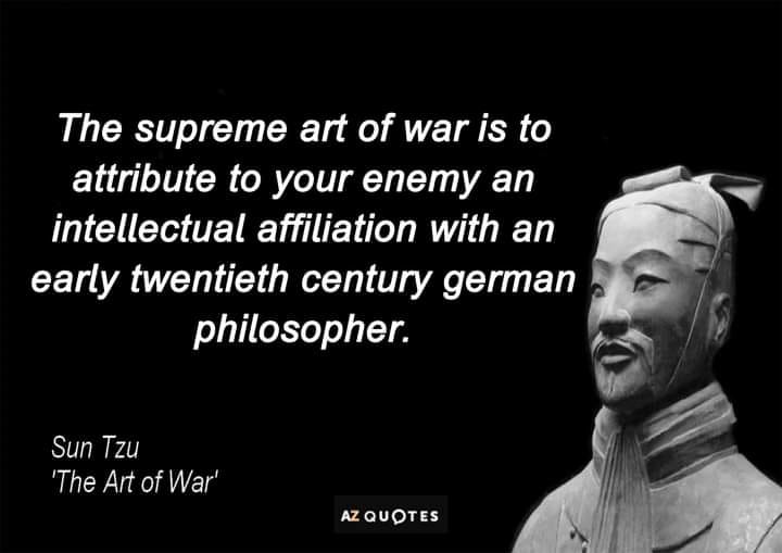Mème d'une fausse citation de Sun Tzu : « The supreme art of war is to attribute to your enemy an intellectual affiliation with an early twentieth century german philosopher. »